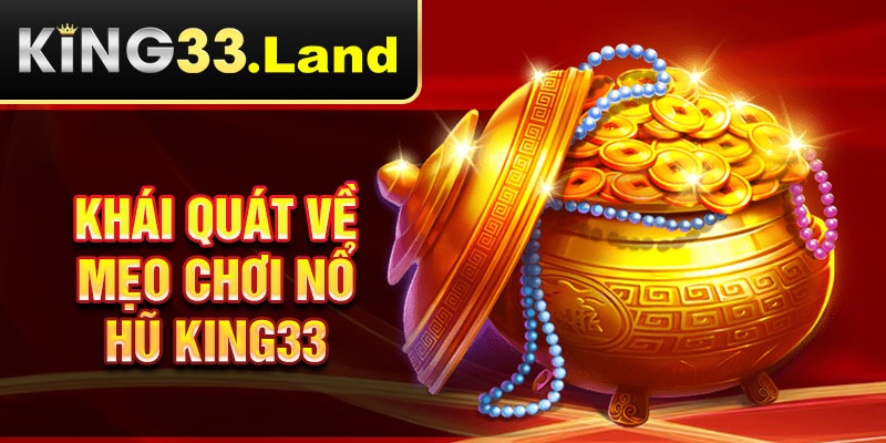 Khái quát về mẹo chơi nổ hũ King33