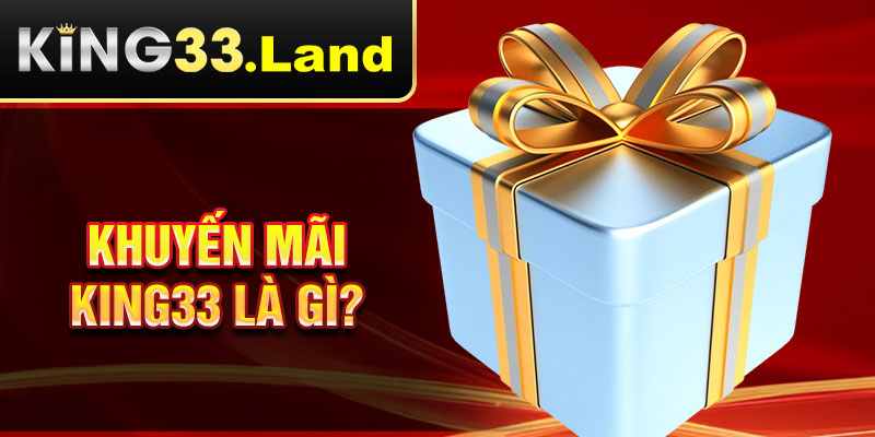 Khuyến mãi King33 là gì?