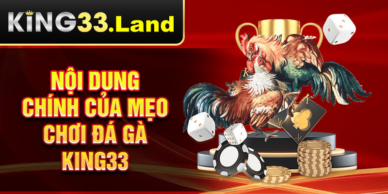 Nội dung chính của mẹo chơi đá gà King33