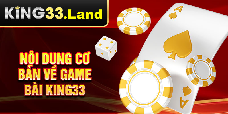 Nội dung cơ bản về game bài King33