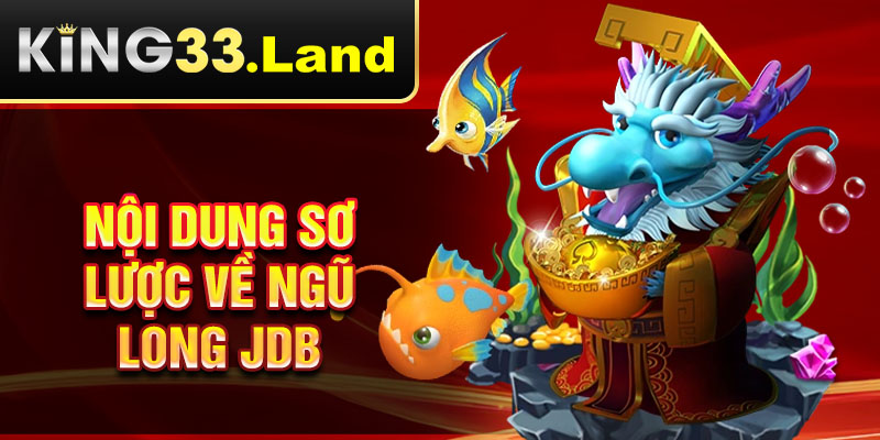 Nội dung sơ lược về ngũ long JDB