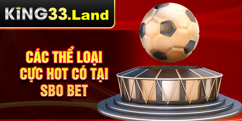 Các thể loại cực hot có tại SBO BET