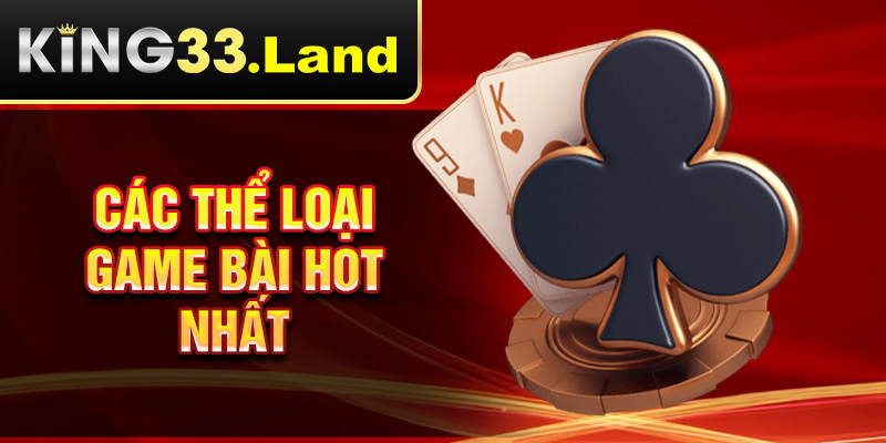 Các thể loại game bài hot nhất