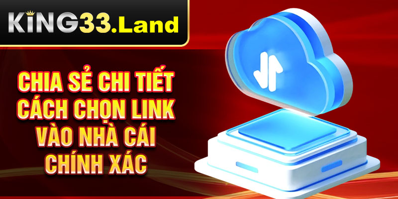 chia sẻ chi tiết cách chọn link vào nhà cái chính xác