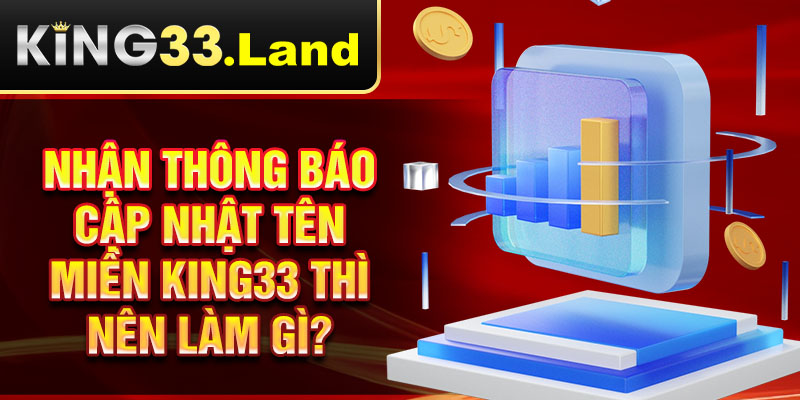 Nhận thông báo cập nhật tên miền King33 thì nên làm gì?