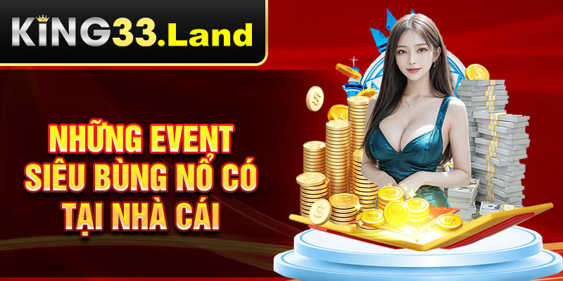 Những event siêu bùng nổ có tại nhà cái