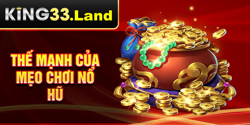 Thế mạnh của mẹo chơi nổ hũ