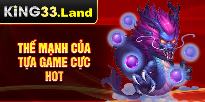 Thế mạnh của tựa game cực hot