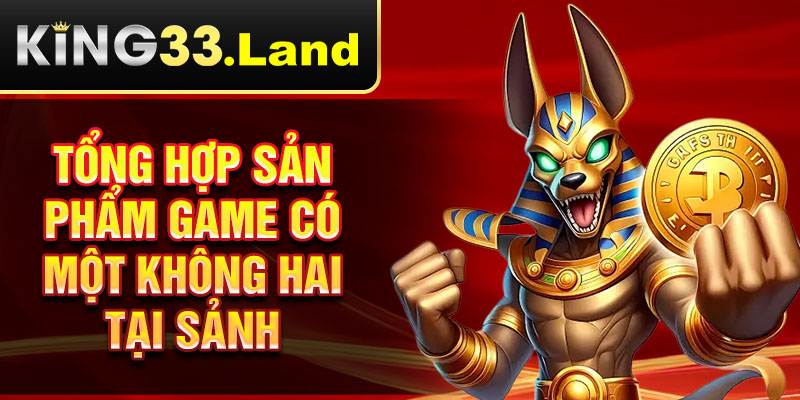 Tổng hợp sản phẩm game có một không hai tại sảnh