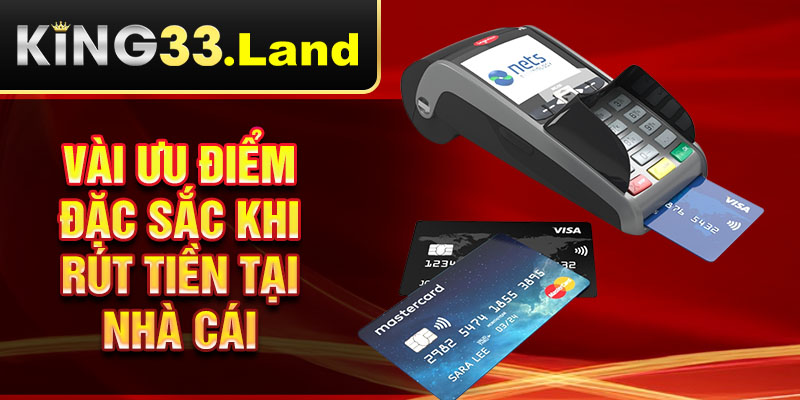 Vài ưu điểm đặc sắc khi rút tiền tại nhà cái