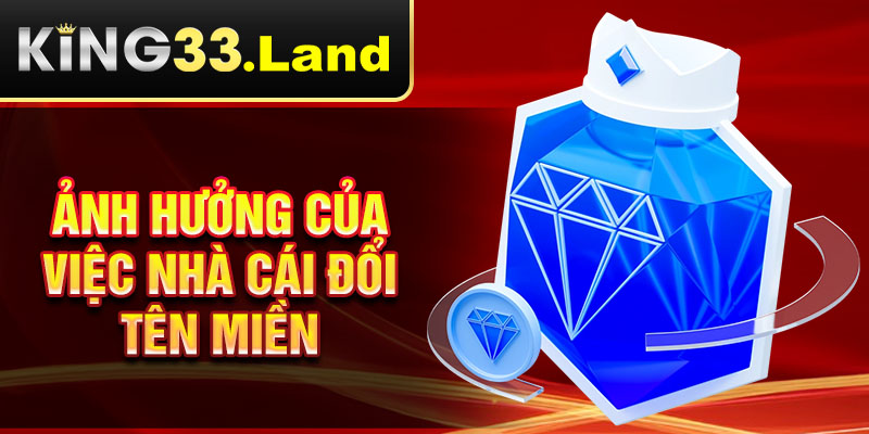 Ảnh hưởng của việc nhà cái đổi tên miền