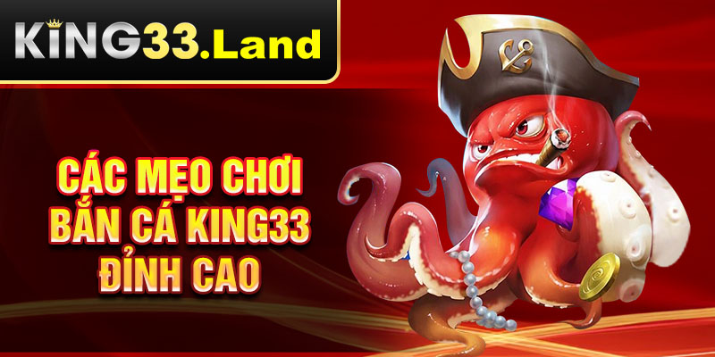 các mẹo chơi bắn cá King33 đỉnh cao