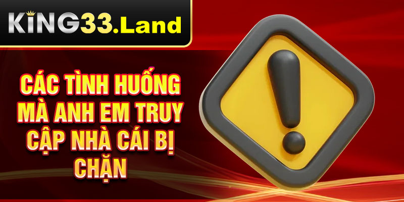 Các tình huống mà anh em truy cập nhà cái bị chặn