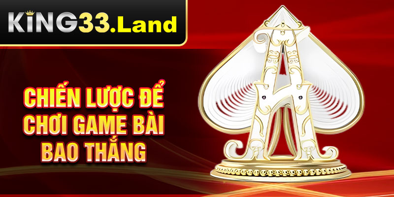 Chiến lược để chơi game bài bao thắng