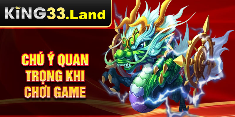 Chú ý quan trọng khi chơi game