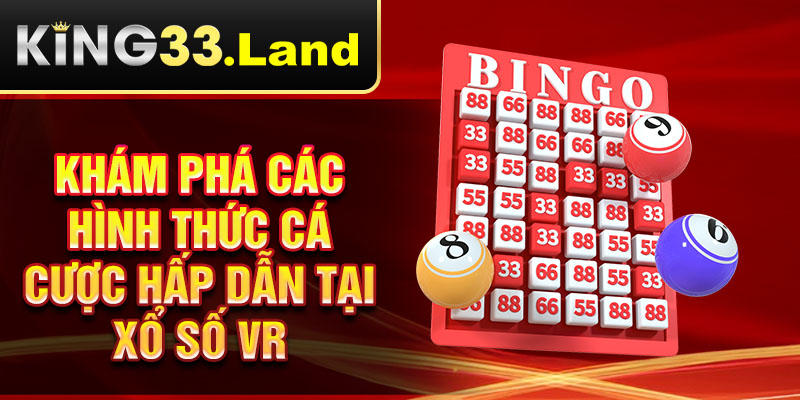 Khám phá các hình thức cá cược hấp dẫn tại xổ số VR