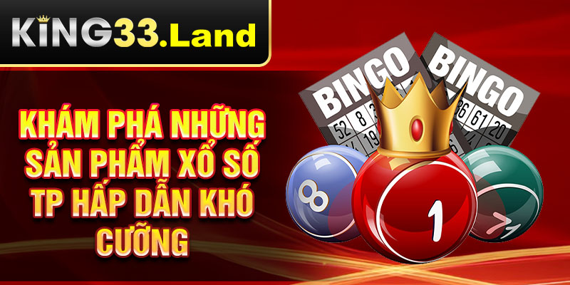 Khám phá những sản phẩm xổ số tp hấp dẫn khó cưỡng