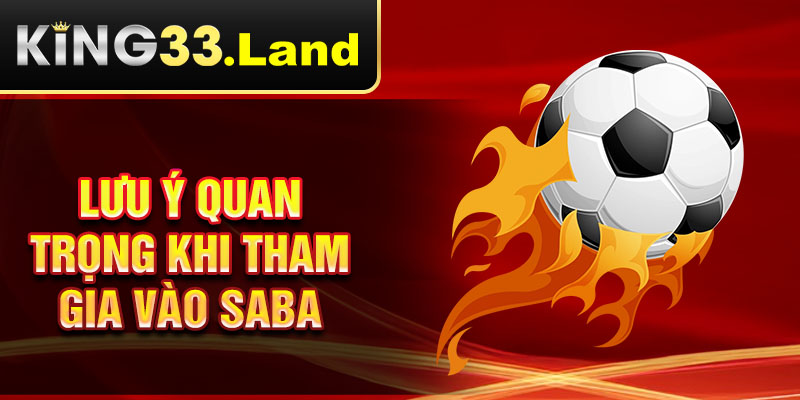 Lưu ý quan trọng khi tham gia vào saba