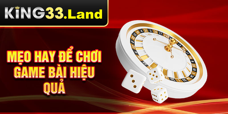 Mẹo hay để chơi game bài hiệu quả