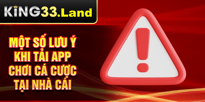 Một số lưu ý khi tải app chơi cá cược tại nhà cái