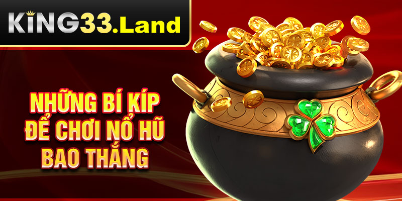 Những bí kíp để chơi nổ hũ bao thắng