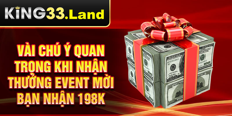 Vài chú ý quan trọng khi nhận thưởng event mời bạn nhận 198k