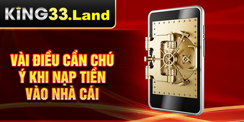Vài điều cần chú ý khi nạp tiền vào nhà cái