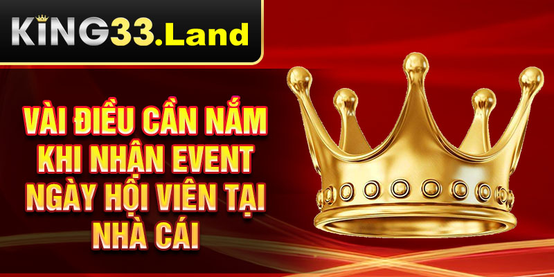 Vài điều cần nắm khi nhận event ngày hội viên tại nhà cái