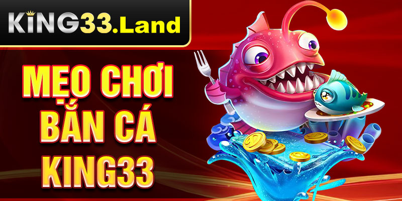 mẹo chơi bắn cá king33