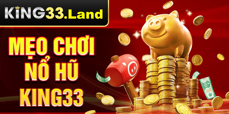 mẹo chơi nổ hũ king33