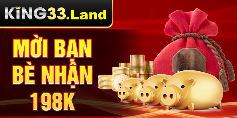 mời bạn bè nhận 198k