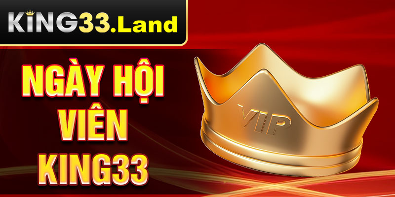 Ngày hội viên king33 là gì?