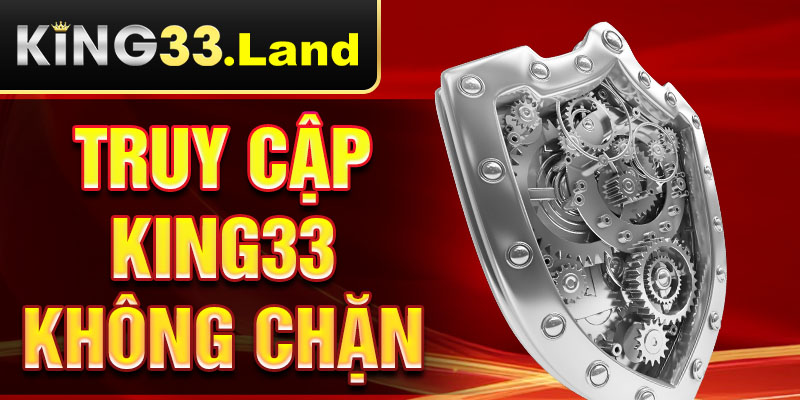 truy cập king33 không chặn